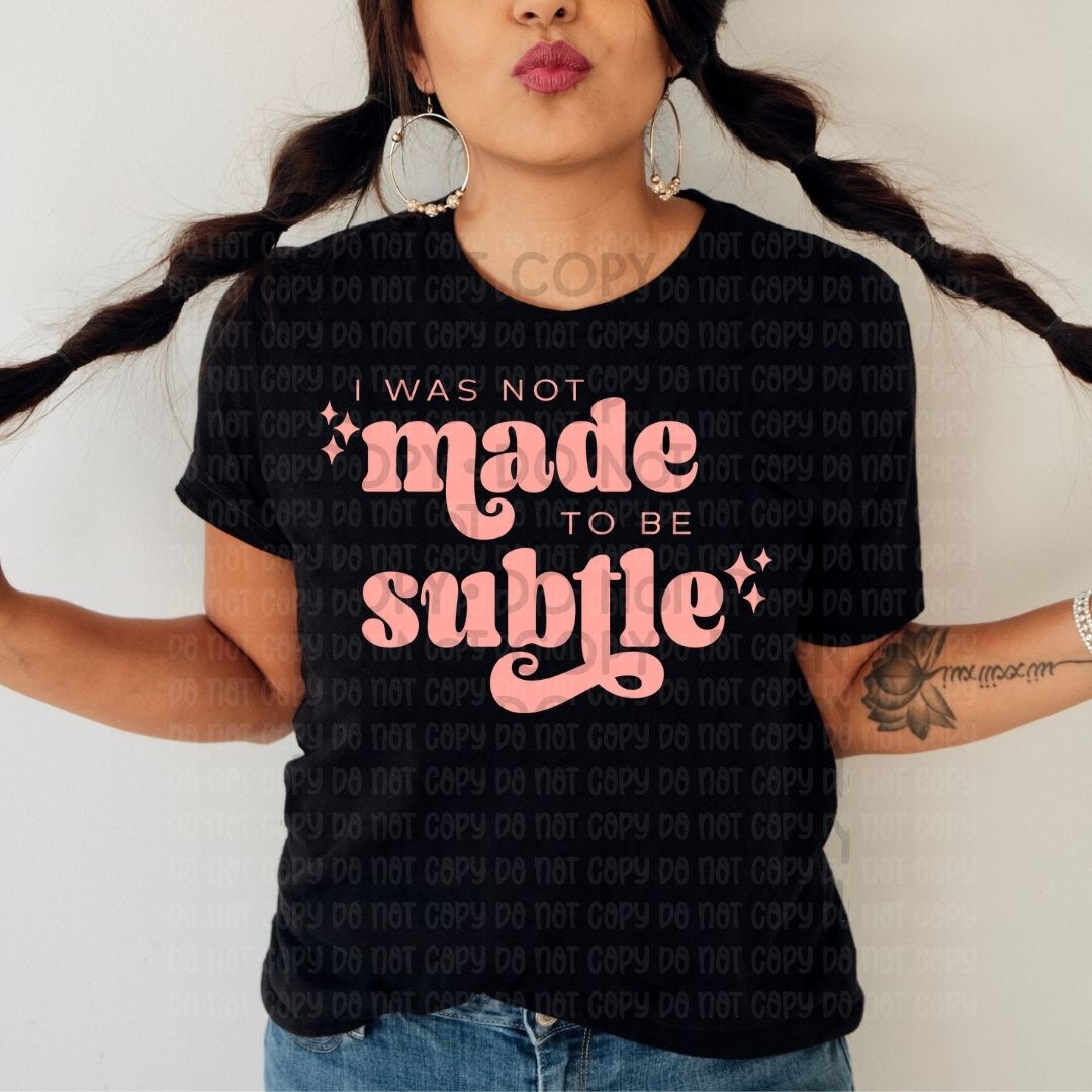 I Was Not Made To Be Subtle Pink - DTF
