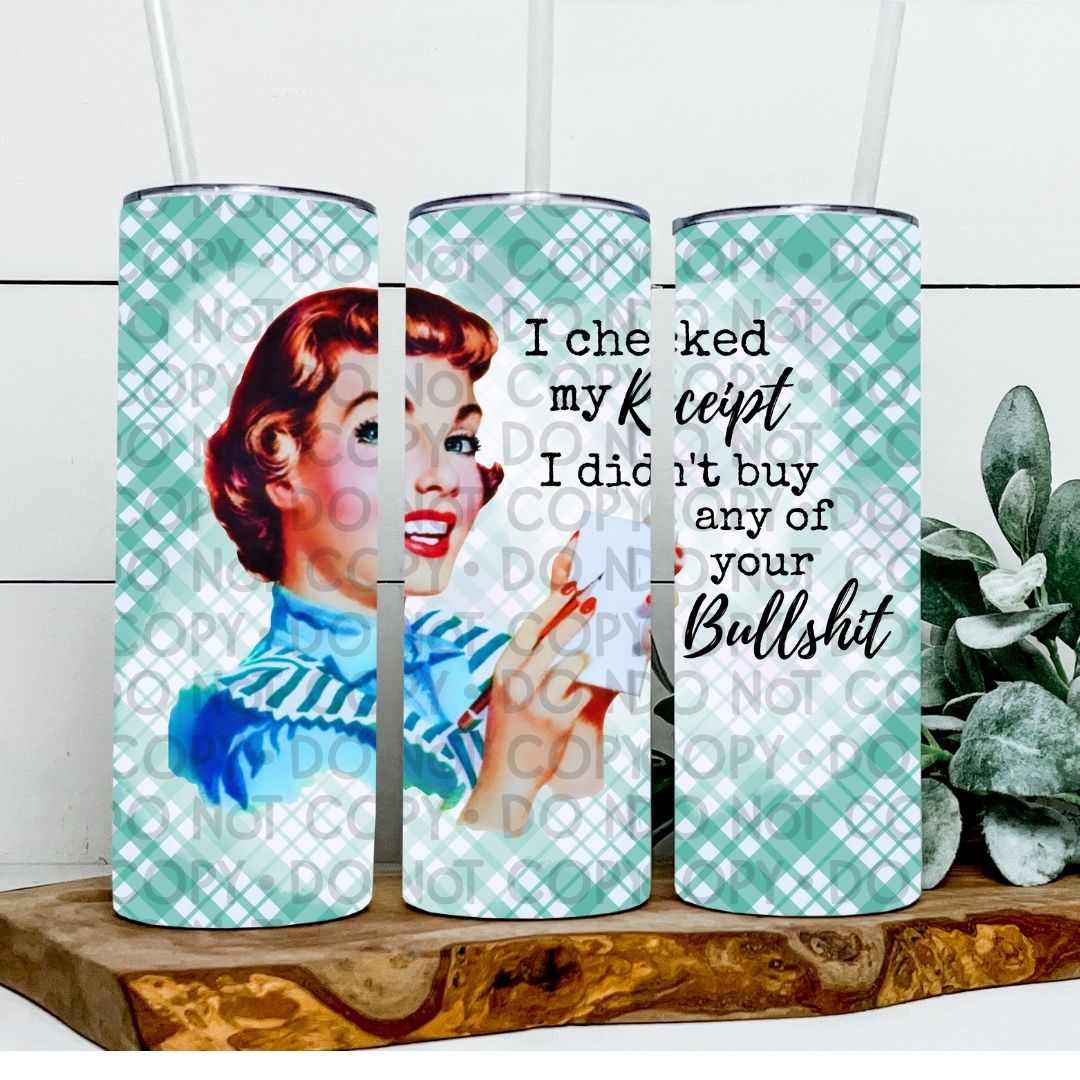 I Checked My Receipt - Sublimation 20oz Tapered or Straight Wrap