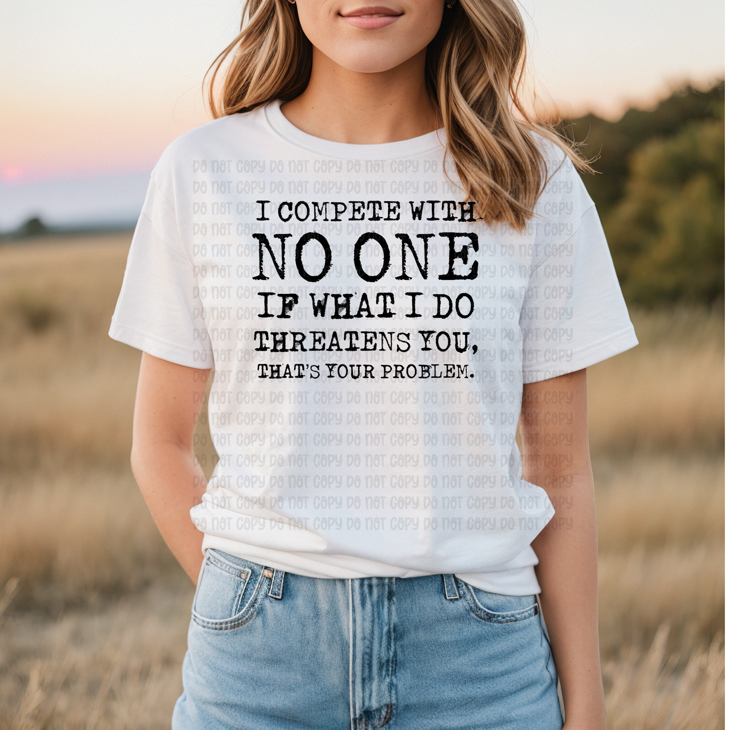 I compete with no one - DTF