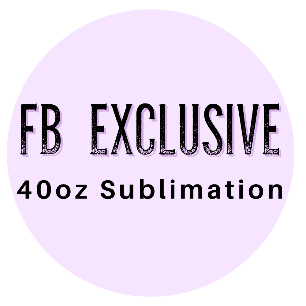 FB Exclusive 40oz Sublimation