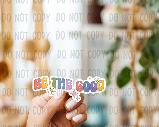 Be the good - Vinyl Sticker