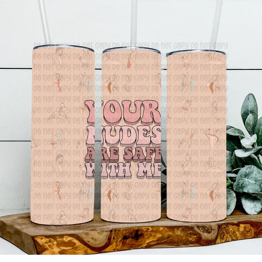 Your Nudes Are Safe With Me - Sublimation 20oz Tapered or Straight Wrap