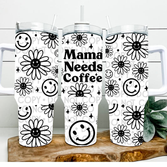Mama Needs Coffee - 40oz  Sublimation Wrap