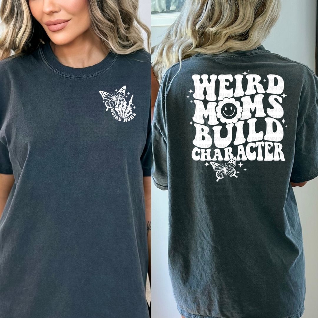 Weird Moms Build Character - DTF