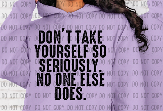 Don't Take Yourself So Seriously  - DTF