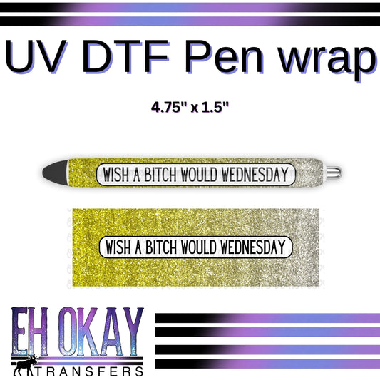 Wish A Bitch Would Wednesday Pen Wrap - UV DTF