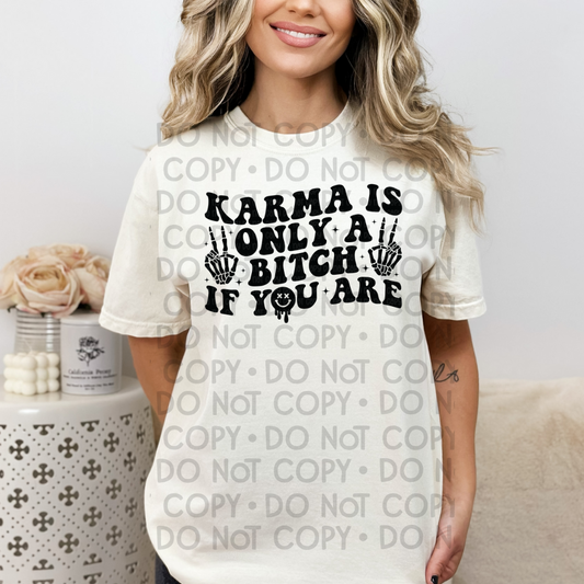 Karma Is Only A Bitch If You Are - DTF