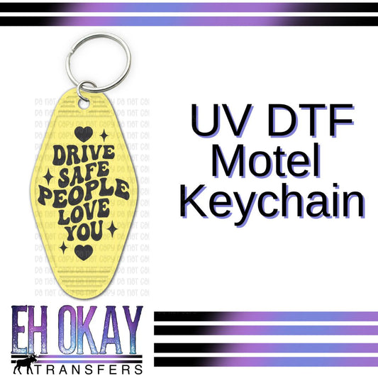Drive Safe People Love You - UV DTF Keychain Decal