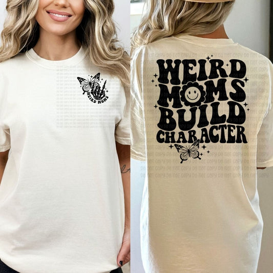 Weird Moms Build Character - DTF