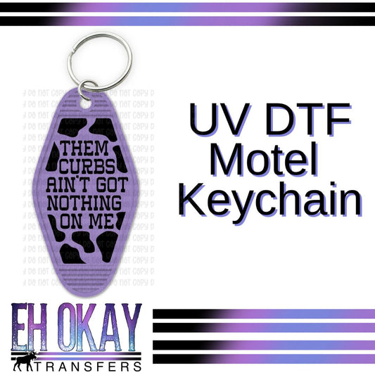 Them Curbs Ain't Got Nothin On Me - UV DTF Keychain Decal