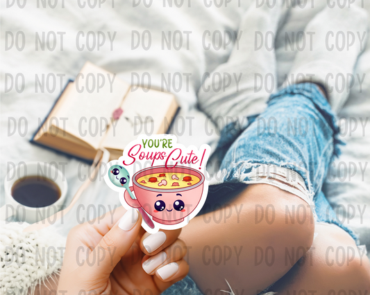 You're soups cute - Vinyl Sticker