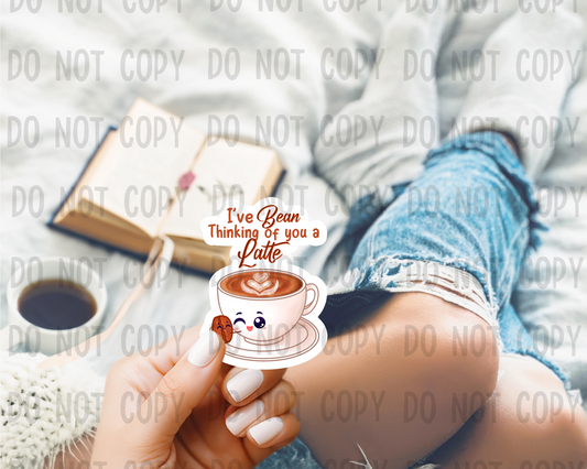 I've bean thinking about you a latte - Vinyl Sticker