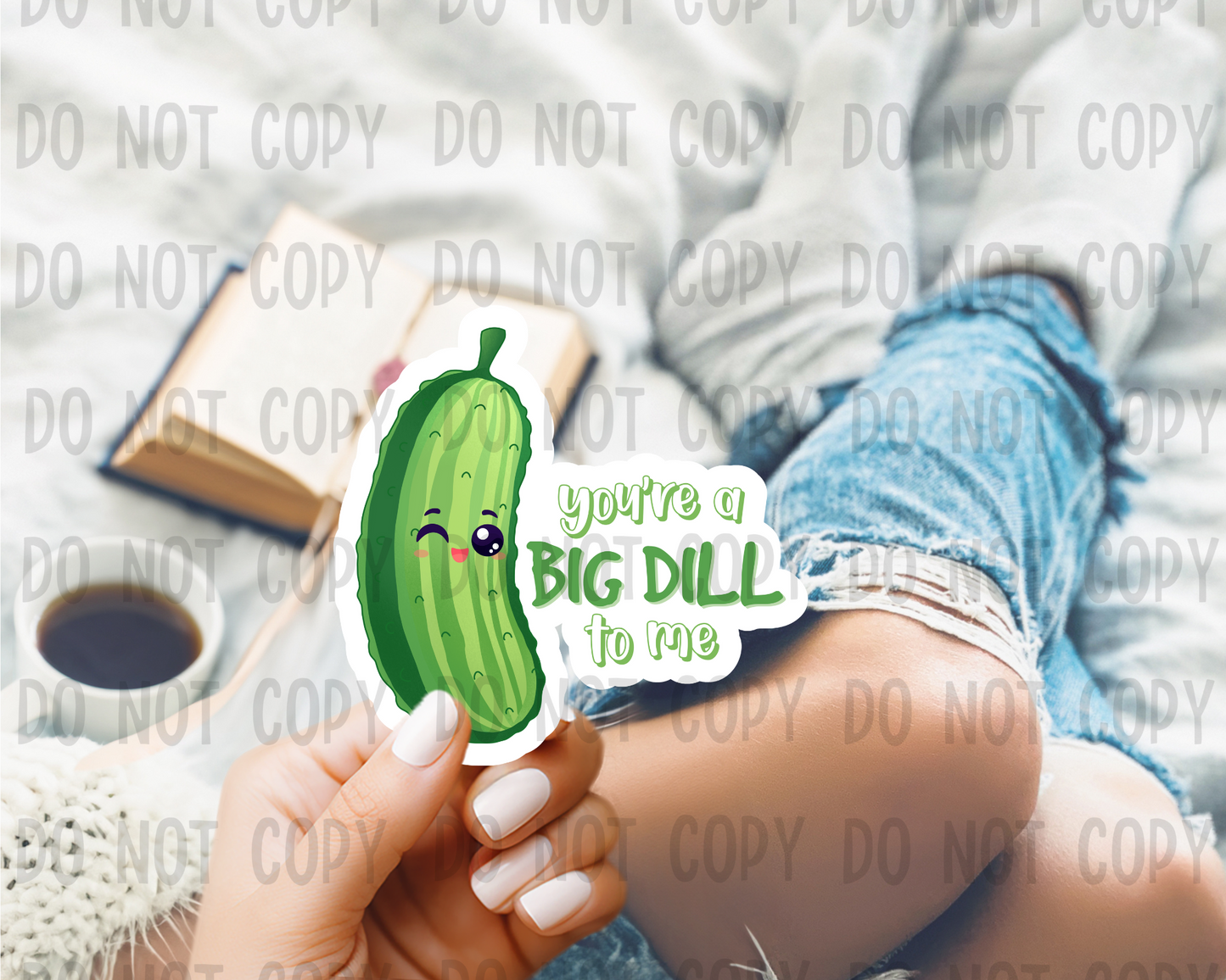 You're a big dill - Vinyl Sticker