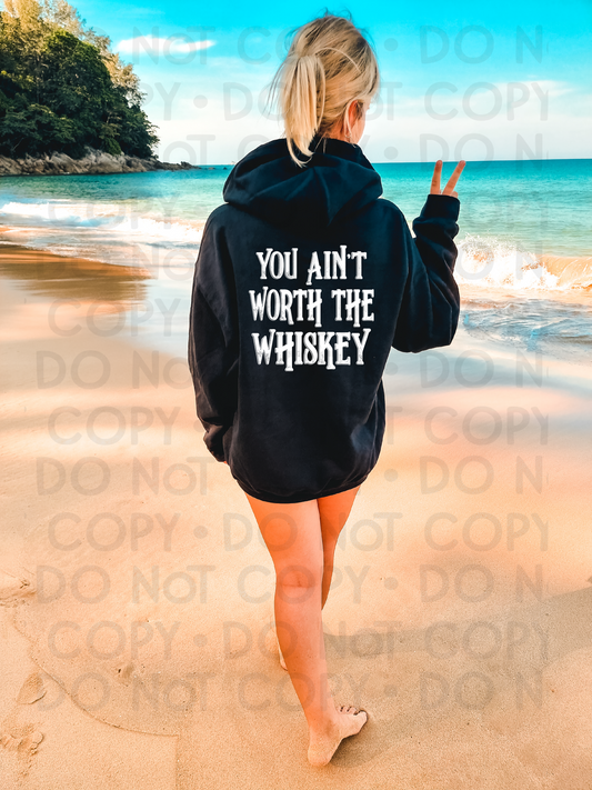 You ain't worth the whiskey - DTF