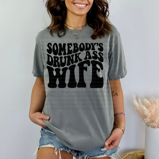 Somebody's Drunk Ass Wife - DTF