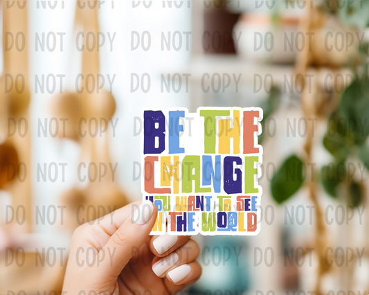 Be the change - Vinyl Sticker