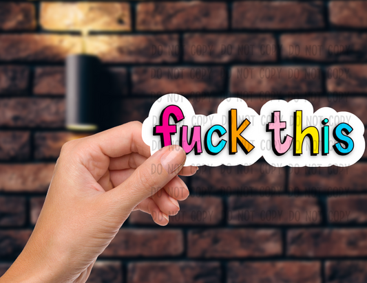 Fuck this - Vinyl Sticker