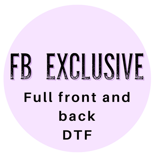 FB EXCLUSIVE FULL FRONT and BACK  - DTF