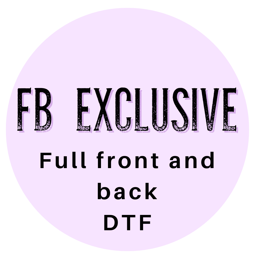 FB EXCLUSIVE FULL FRONT and BACK  - DTF