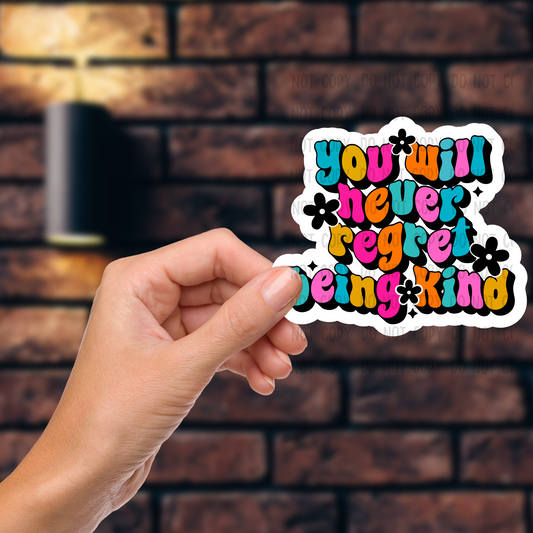 You will never regret being kind - Vinyl Sticker