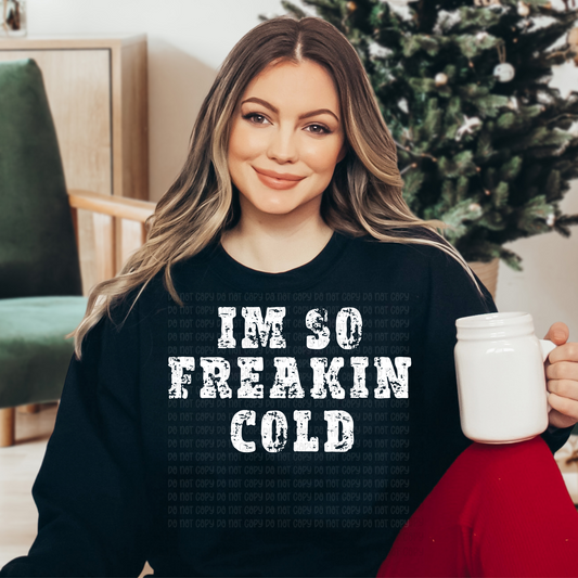 I'm so freaking cold white writing -DTF