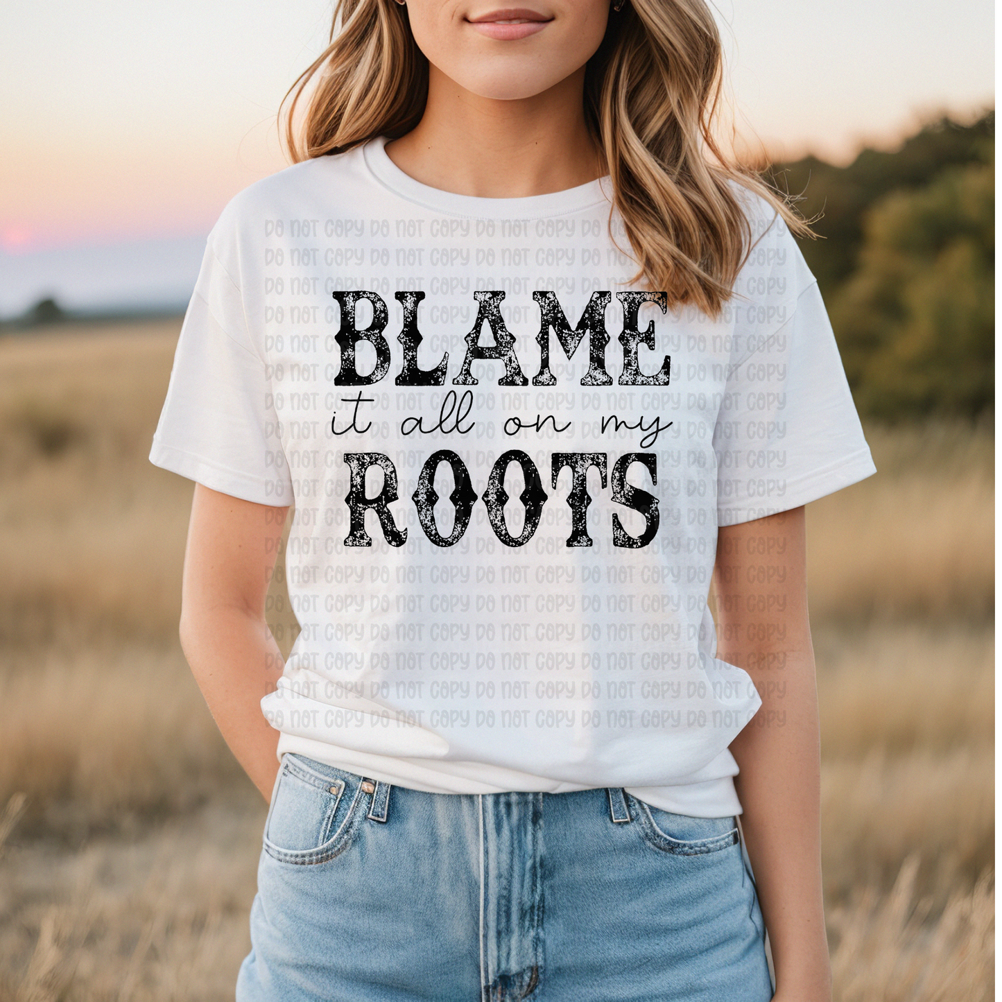 Blame it all on my roots  - DTF