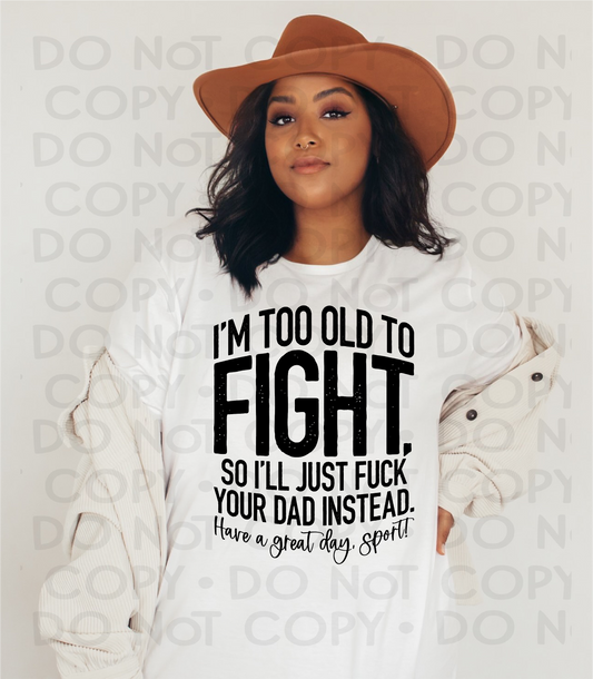 I'm too old to fight  - DTF
