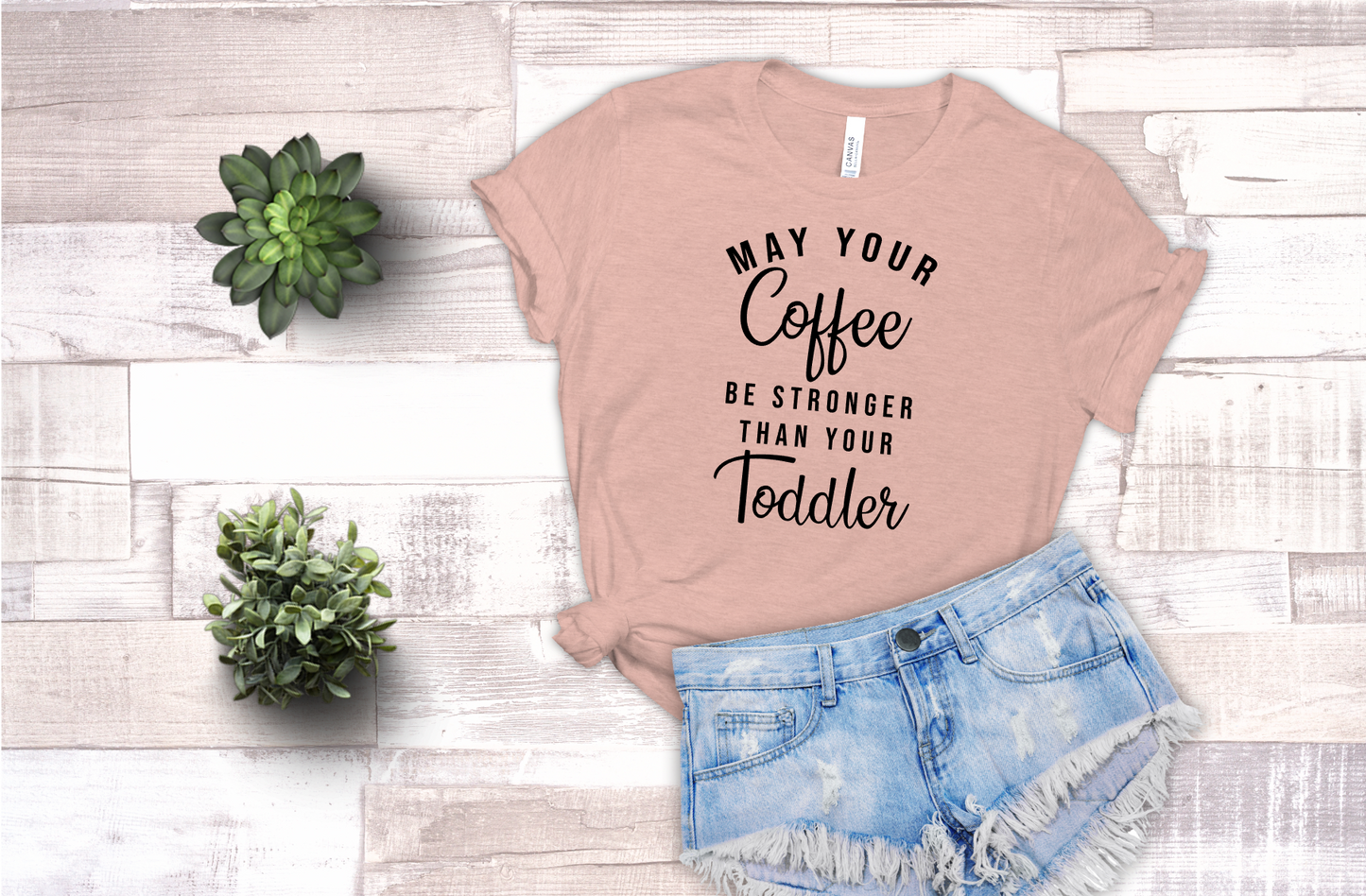 May Your Coffee Be Stronger Than Your Toddler - Sublimation