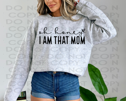 Oh honey I am that mom - Puff Print
