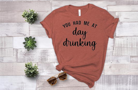You Had Me At Day Drinking - Sublimation